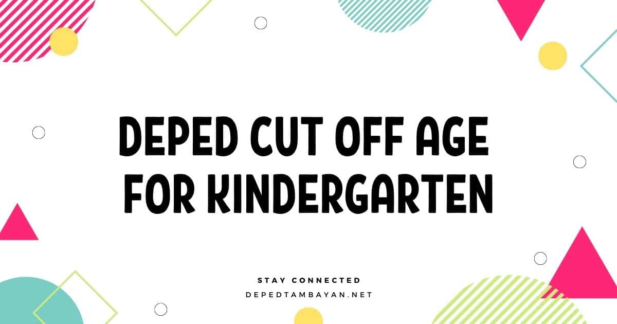 2021 DepEd Cut Off Age for Kindergarten • DepEd Tambayan