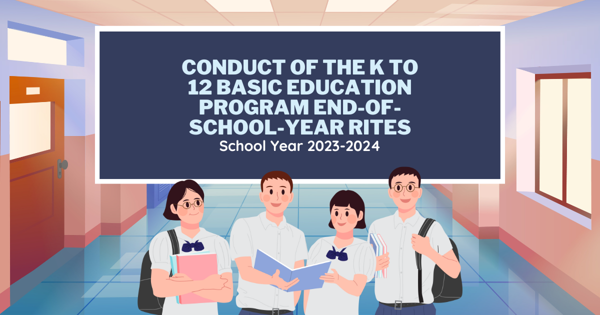 CONDUCT OF THE K TO 12 BASIC EDUCATION PROGRAM END-OF-SCHOOL-YEAR RITES FOR THE SCHOOL YEAR 2023-2024